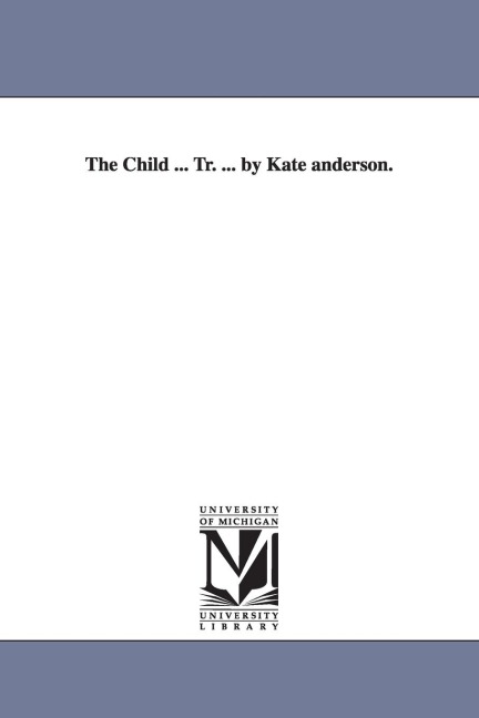 The Child ... Tr. ... by Kate Anderson.