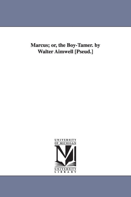 Marcus; or, the Boy-Tamer. by Walter Aimwell [Pseud.]