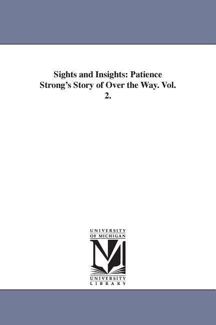 Sights and Insights: Patience Strong's Story of Over the Way. Vol. 2.