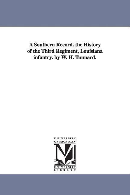 A Southern Record. the History of the Third Regiment, Louisiana infantry. by W. H. Tunnard.