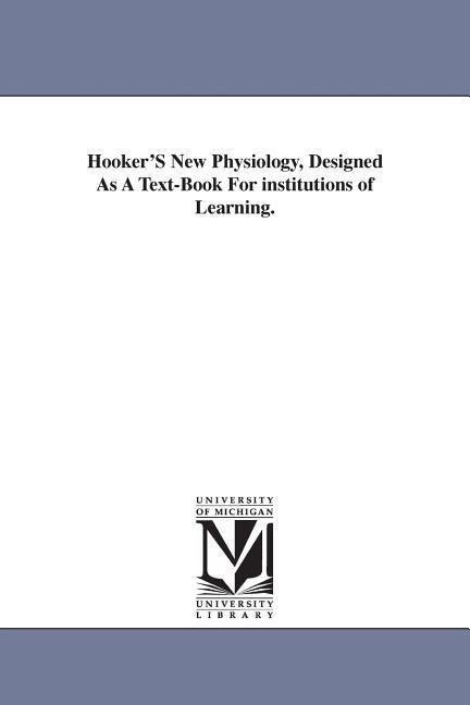 Hooker'S New Physiology, Designed As A Text-Book For institutions of Learning.