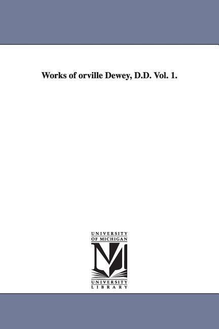 Works of orville Dewey, D.D. Vol. 1.