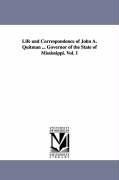 Life and Correspondence of John A. Quitman ... Governor of the State of Mississippi. Vol. 1