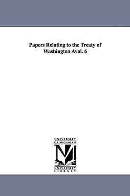 Papers Relating to the Treaty of Washington Avol. 6
