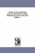 Memoir of Mrs. Sarah Emily York, Formerly Miss S.E. Waldo; Missionary in Greece. by Mrs. R.B. Medbery ...