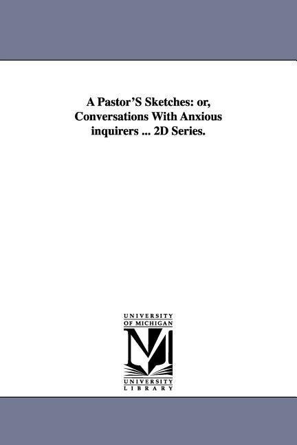 A Pastor'S Sketches: or, Conversations With Anxious inquirers ... 2D Series.