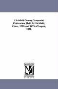 Litchfield County Centennial Celebration, Held at Litchfield, Conn., 13th and 14th of August, 1851.
