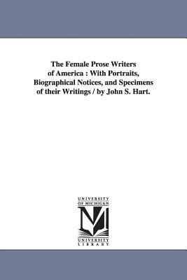 The Female Prose Writers of America: With Portraits, Biographical Notices, and Specimens of their Writings / by John S. Hart.