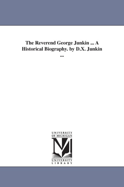 The Reverend George Junkin ... A Historical Biography. by D.X. Junkin ...