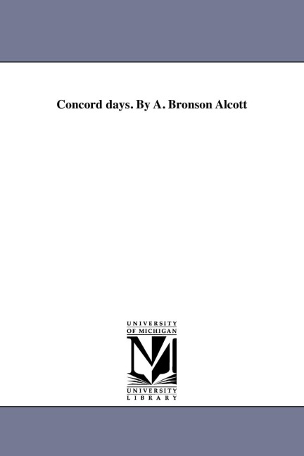 Concord days. By A. Bronson Alcott