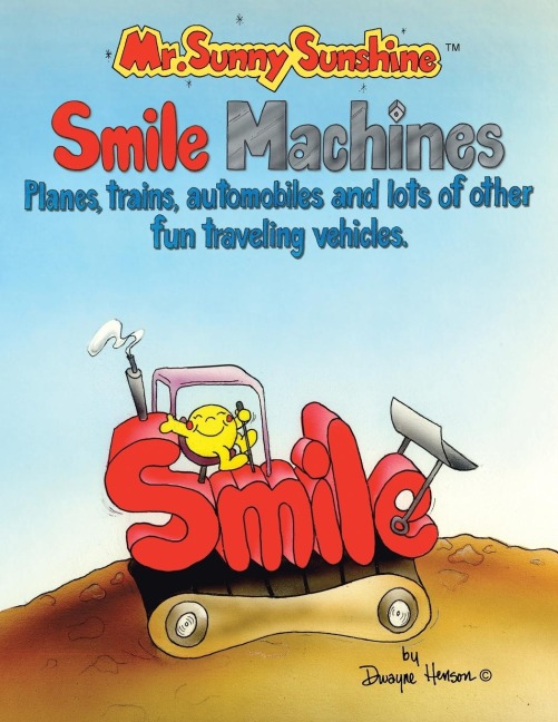 Mr. Sunny Sunshine Smile Machines.: Planes, Trains, Automobiles and Lots of Other Fun Traveling Vehicles