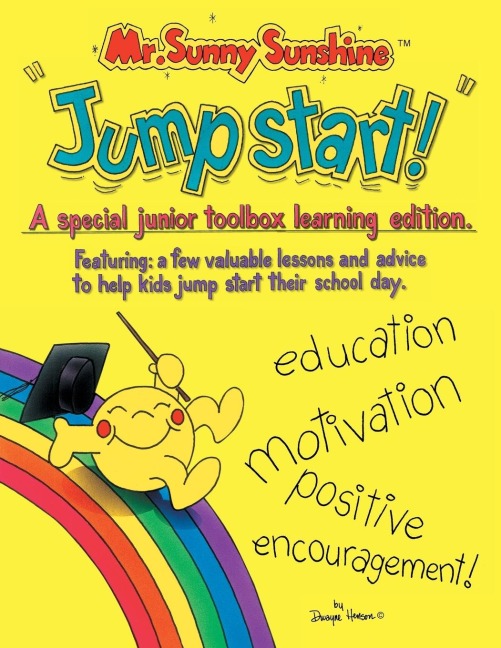 Mr. Sunny Sunshine Jump Start!: A Special Junior Toolbox Learning Edition Featuring: a Few Valuable Lessons and Advise to Help Kids Jump Start Their School Day.