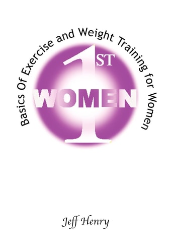 Women 1st Basics of Exercise and Weight Training for Women
