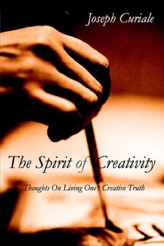 The Spirit of Creativity Thoughts on Living One's Creative Truth