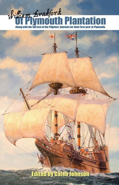 Of Plymouth Plantation: Along with the Full Text of the Pilgrims Journals for Their First Year at Plymouth.