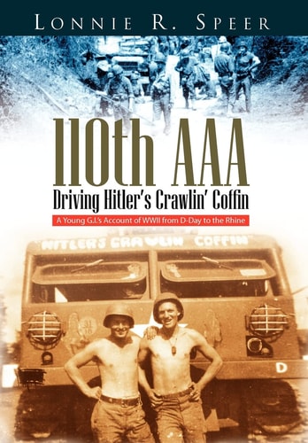 110th AAA Driving Hitler's Crawlin' Coffin : a Young G.I.'s Account of WWII from D-Day to the Rhine
