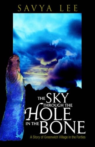 The Sky Through the Hole in the Bone A Story of Greenwich Village in the Forties