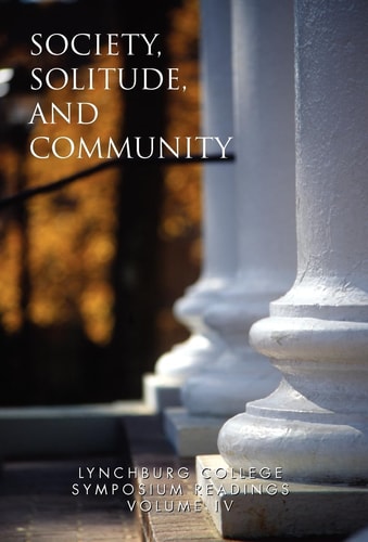 Lynchburg College Symposium Readings Third Edition 2005 Volume Iv Society, Solitude, and Community