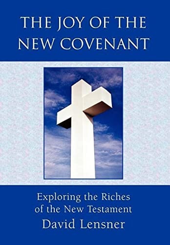 The Joy of the New Covenant Exploring the Riches of the New Testament