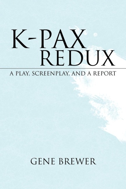 K-Pax Redux: A Play, Screenplay, and a Report