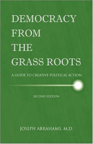 Democracy from the Grass Roots A Guide to Creative Political Action