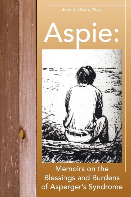 Aspie: Memoirs on the Blessings and Burdens of Aspergers Syndrome