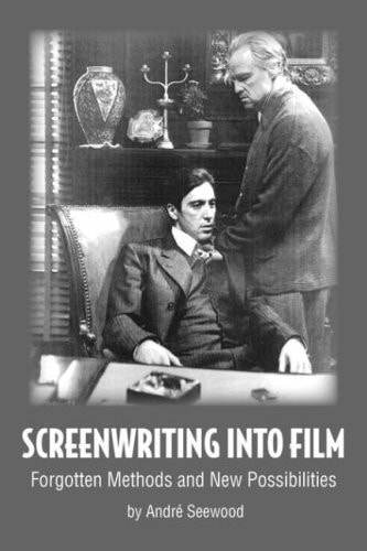 Screenwriting Into Film Forgotten Methods and New Possibilities