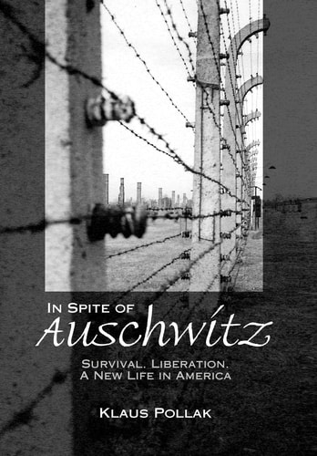 In Spite of Auschwitz Survival, Liberation, a New Life in America