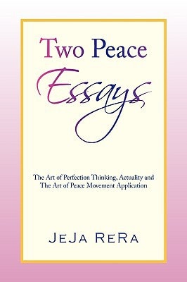 Two Peace Essays The Art of Perfection Thinking, Actuality and the Art of Peace Movement Application