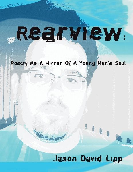 Rear View: Poetry As A Mirror Of A Young Mans Soul