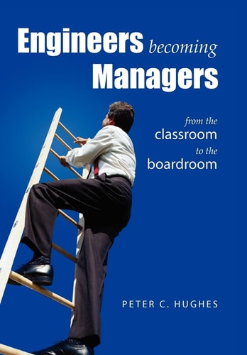 Engineers Becoming Managers From the Classroom to the Boardroom