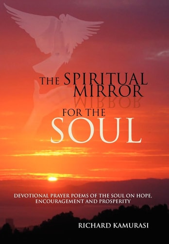 The Spiritual Mirror for the Soul Devotional Prayer Poems of the Soul on Hope, Encouragement and Prosperity