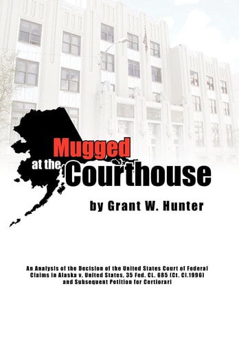 Mugged at the Courthouse An Analysis of the Decision of the United States Court of Federal Claims in Alaska V. United States, 35 Fed. CL. 685 Ct. Cl. 1996 and Subsequent Petition of Certiorari