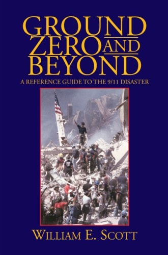 Ground Zero and Beyond A Reference Guide to the 9/11 Disaster