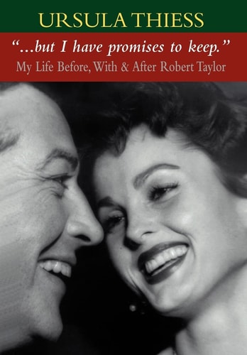 "--but I Have Promises to Keep" My Life Before, with & After Robert Taylor