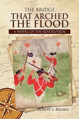 The Bridge that Arched the Flood A Novel of the Revolution
