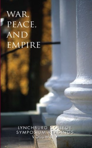 War, Peace and Empire Lynchburg College Symposium Readings Volume V