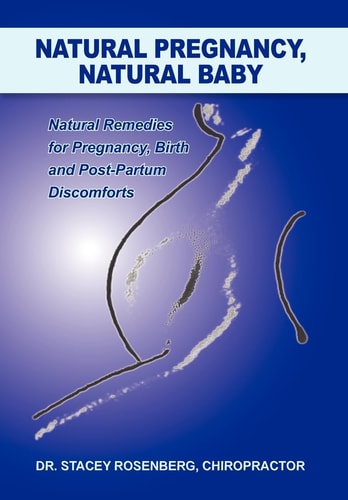 Natural Pregnancy, Natural Baby Natural Remedies for Pregnancy, Birth and Post-partum Discomforts