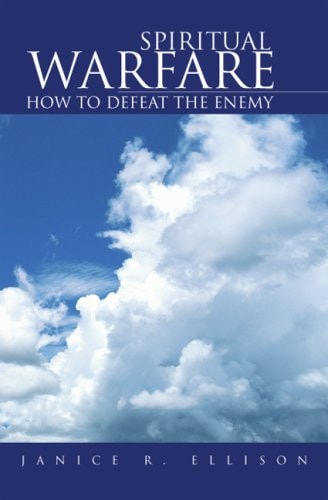Spiritual Warfare How to Defeat the Enemy