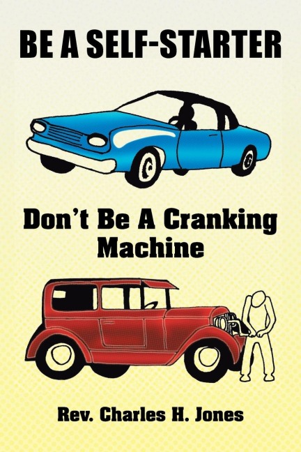 Be a Self-Starter: Dont Be a Cranking Machine: Dont Be a Cranking Machine