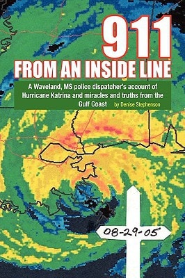 911 from an Inside Line A Waveland, MS Police Dispatcher's Account of Hurricane Katrina and Miracles and Truths from the Gulf Coast