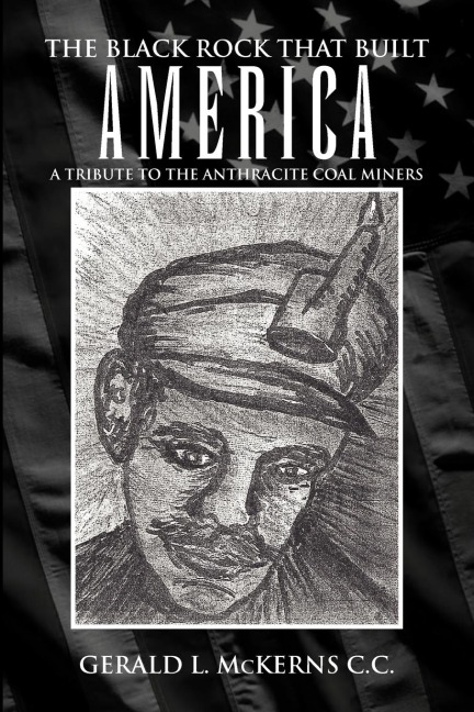 The Black Rock That Built America: A Tribute to the Antracite Coal Miners