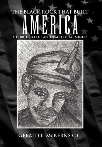 The Black Rock That Built America A Tribute to the Antracite Coal Miners