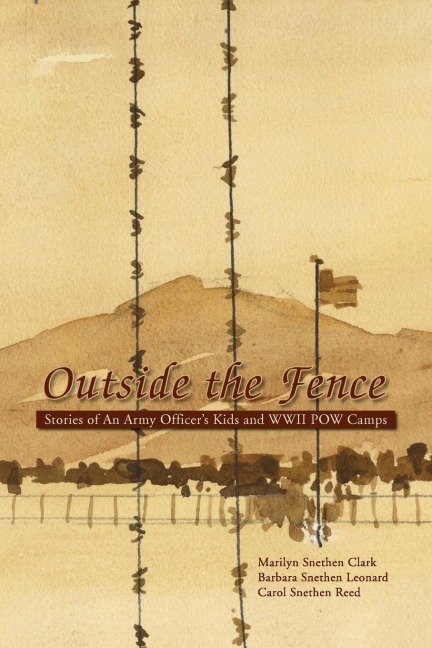 Outside the Fence: Stories of an Army Officers Kids and WWII POW Camps