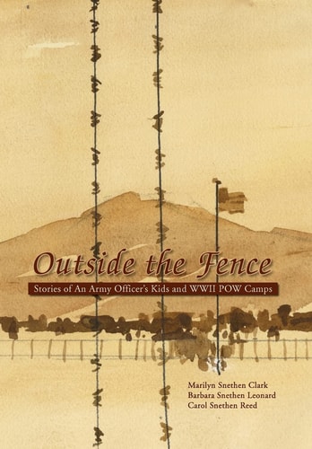 Outside the Fence Stories of an Army Officer's Kids and WWII POW Camps