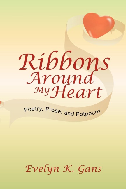 Ribbons Around My Heart: Poetry, Prose, and Potpourri