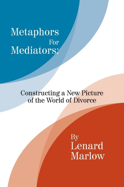 Metaphors for Mediators: Constructing a New Picture of the World of Divorce