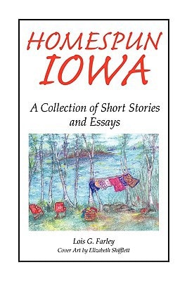 Homespun Iowa A Collection of Short Stories and Essays