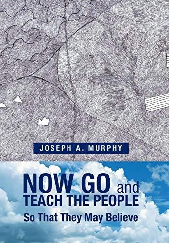 Now Go and Teach the People So That They May Believe