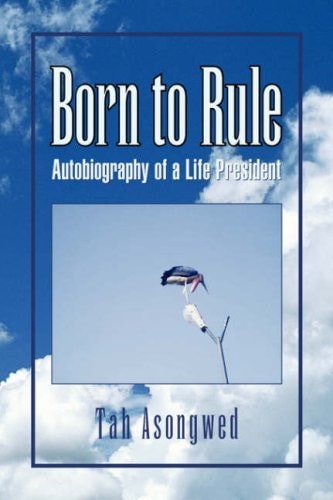 Born to Rule Autobiography of a Life President